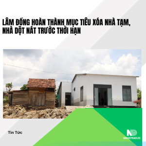 Lâm Đồng hoàn thành mục tiêu xóa nhà tạm, nhà dột nát trước thời hạn