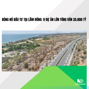 Bùng Nổ Đầu Tư Tại Lâm Đồng: 9 Dự Án Lớn Tổng Vốn 35.000 Tỷ