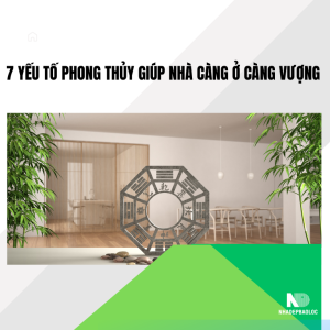 7 yếu tố phong thủy giúp nhà càng ở càng vượng