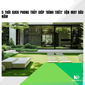 5 thói quen phong thủy giúp 'đánh thức' vận may đầu năm