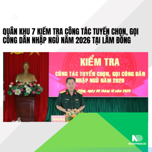 Quân khu 7 kiểm tra công tác tuyển chọn, gọi công dân nhập ngũ năm 2026 tại Lâm Đồng