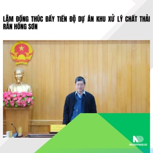 Lâm Đồng thúc đẩy tiến độ Dự án Khu xử lý chất thải rắn Hồng Sơn