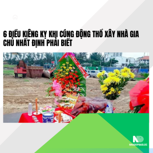 6 điều kiêng kỵ khi cúng động thổ xây nhà gia chủ nhất định phải biết