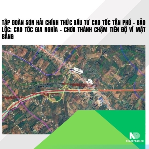 Tập đoàn Sơn Hải chính thức đầu tư cao tốc Tân Phú – Bảo Lộc; cao tốc Gia Nghĩa – Chơn Thành chậm tiến độ vì mặt bằng
