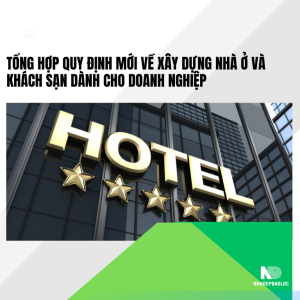 Tổng hợp quy định mới về xây dựng nhà ở và khách sạn dành cho doanh nghiệp