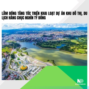 Lâm Đồng tăng tốc triển khai loạt dự án khu đô thị, du lịch hàng chục nghìn tỷ đồng