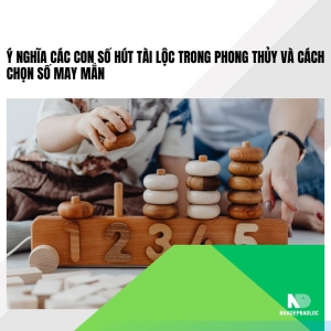 Ý nghĩa các con số hút tài lộc trong phong thủy và cách chọn số may mắn