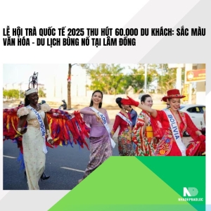 Lễ hội Trà quốc tế 2025 thu hút 60.000 du khách tại Lâm Đồng