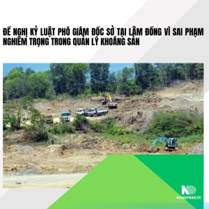 Đề nghị kỷ luật Phó Giám đốc Sở Lâm Đồng vì sai phạm khoáng sản