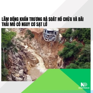 Lâm Đồng khẩn trương rà soát hồ chứa và bãi thải mỏ có nguy cơ sạt lở